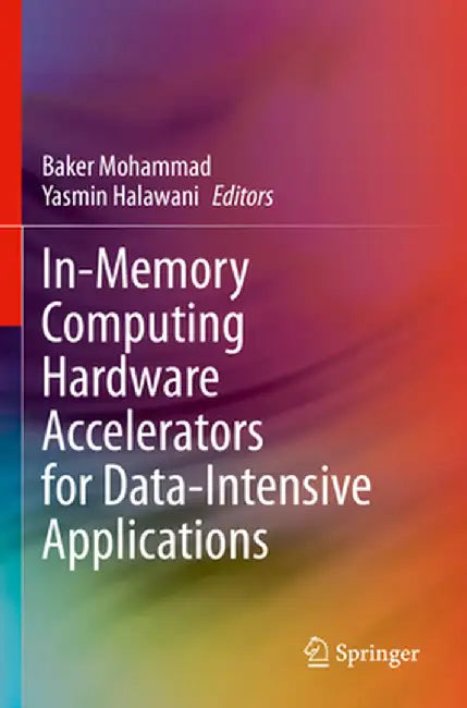 In-Memory Computing Hardware Accelerators for Data-Intensive Applications by Baker Mohammad