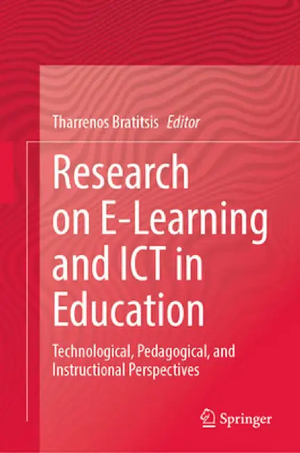 Research on E-Learning and ICT in Education: Technological, Pedagogical, and Instructional Perspectives by Tharrenos Bratitsis
