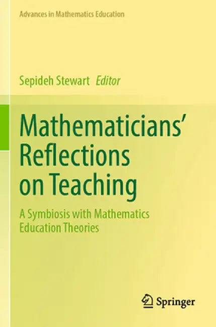 Mathematicians' Reflections on Teaching: A Symbiosis with Mathematics Education Theories by Sepideh Stewart
