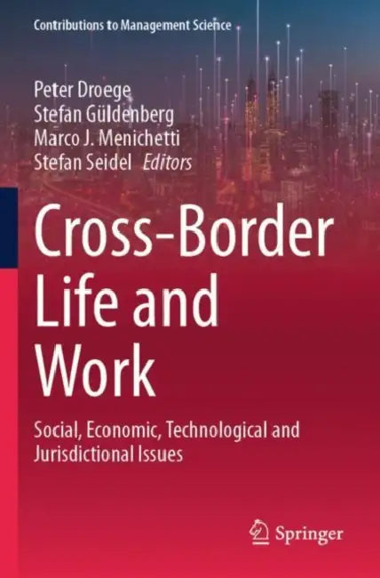 Cross-Border Life and Work: Social, Economic, Technological and Jurisdictional Issues by Peter Droege