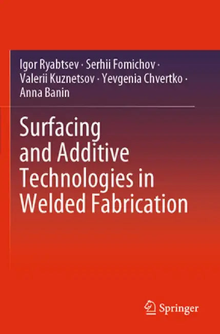 Surfacing and Additive Technologies in Welded Fabrication by Igor Ryabtsev