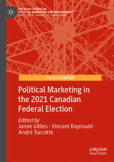 Political Marketing in the 2021 Canadian Federal Election by Jamie Gillies