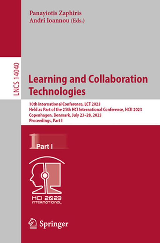Learning and Collaboration Technologies: 10th International Conference, Lct 2023, Held as Part of the 25th Hci International Conference, Hcii 2023, Co by Panayiotis Zaphiris