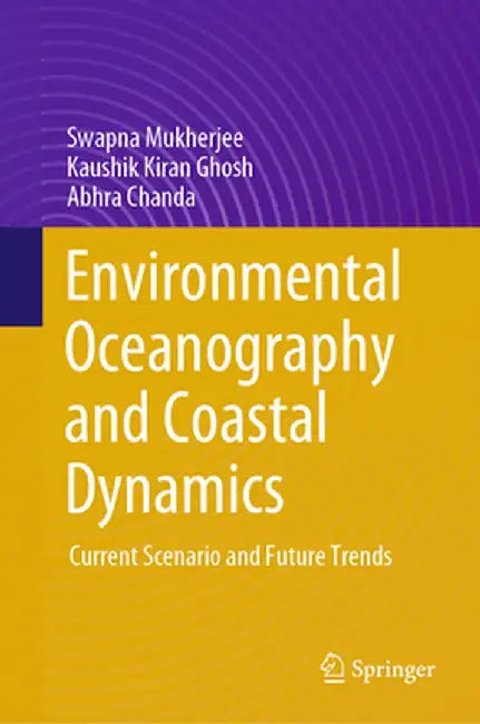Environmental Oceanography and Coastal Dynamics: Current Scenario and Future Trends by Swapna Mukherjee