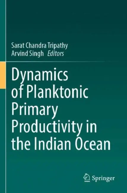 Dynamics of Planktonic Primary Productivity in the Indian Ocean by Sarat Chandra Tripathy