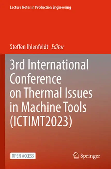 3rd International Conference on Thermal Issues in Machine Tools (Ictimt2023) by Steffen Ihlenfeldt