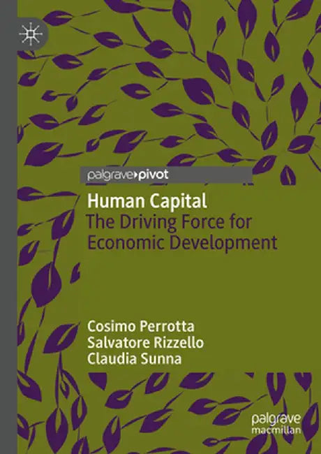 Human Capital: The Driving Force For Economic Development by Cosimo Perrotta, Salvatore Rizzello