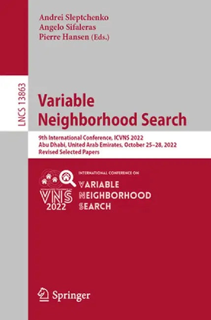 Variable Neighborhood Search: 9th International Conference, Icvns 2022, Abu Dhabi, United Arab Emirates, October 25-28, 2022, Revised Selected Paper by Andrei Sleptchenko