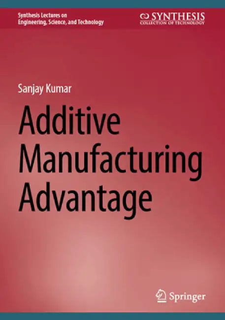 Additive Manufacturing Advantage by Sanjay Kumar