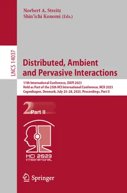 Distributed, Ambient and Pervasive Interactions: 11th International Conference, Dapi 2023, Held as Part of the 25th Hci International Conference, Hcii by Norbert A. Streitz