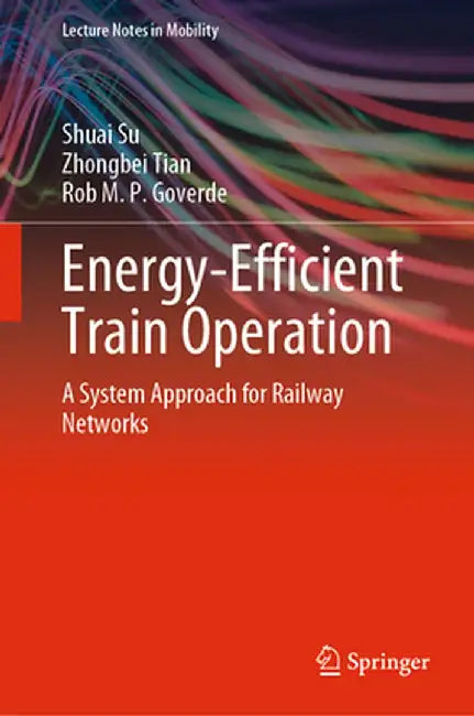Energy-Efficient Train Operation: A System Approach for Railway Networks by Shuai Su