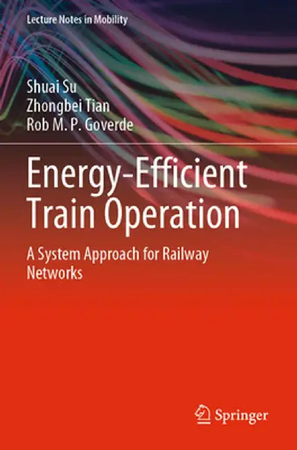Energy-Efficient Train Operation: A System Approach for Railway Networks by Shuai Su