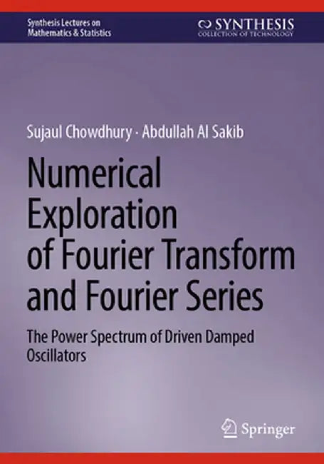 Numerical Exploration of Fourier Transform and Fourier Series: The Power Spectrum of Driven Damped Oscillators by Sujaul Chowdhury