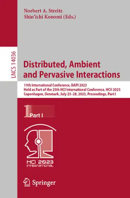 Distributed, Ambient and Pervasive Interactions: 11th International Conference, Dapi 2023, Held as Part of the 25th Hci International Conference, Hcii by Norbert A. Streitz