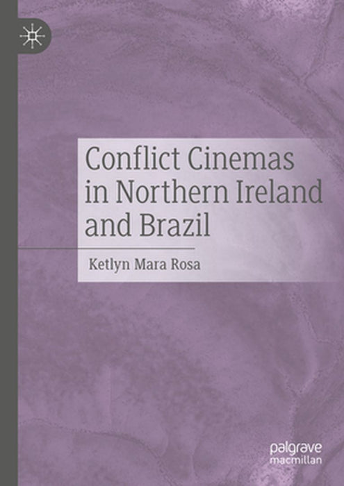 Conflict Cinemas in Northern Ireland and Brazil by Ketlyn Mara Rosa