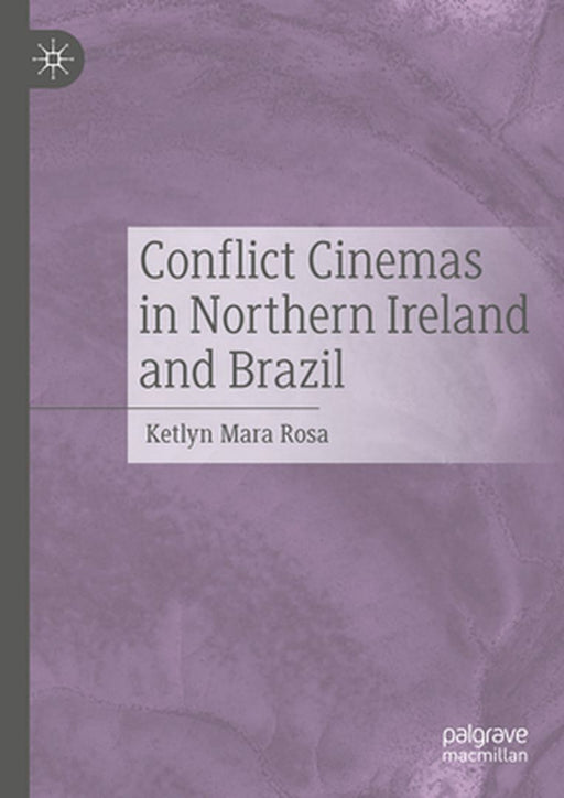 Conflict Cinemas in Northern Ireland and Brazil by Ketlyn Mara Rosa