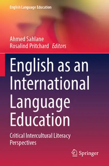 English as an International Language Education: Critical Intercultural Literacy Perspectives by Ahmed Sahlane
