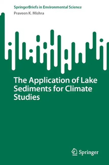 The Application of Lake Sediments for Climate Studies by Praveen K. Mishra