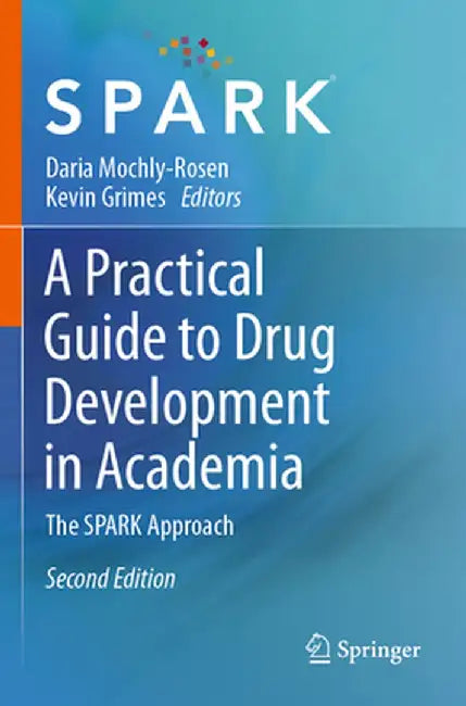 A Practical Guide to Drug Development in Academia: The Spark Approach by Daria Mochly-Rosen
