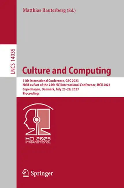 Culture and Computing: 11th International Conference, C&c 2023, Held as Part of the 25th Hci International Conference, Hcii 2023, Copenhagen, Denmark, by Matthias Rauterberg