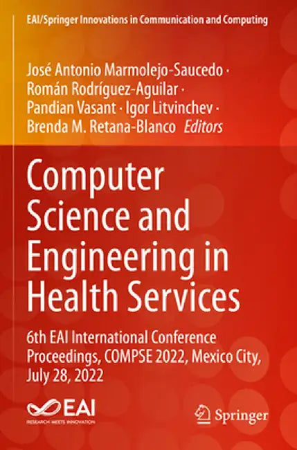 Computer Science and Engineering in Health Services: 6th Eai International Conference Proceedings, Compse 2022, Mexico City, July 28, 2022 by José Antonio Marmolejo-Saucedo