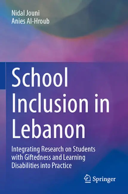 School Inclusion in Lebanon: Integrating Research on Students with Giftedness and Learning Disabilities Into Practice by Anies Al-Hroub