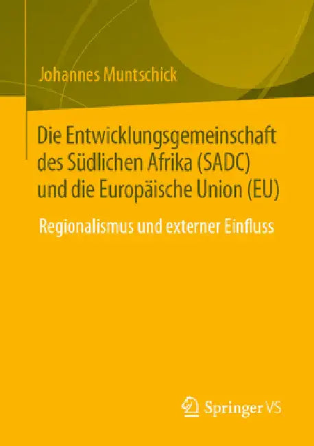 Die Entwicklungsgemeinschaft Des Südlichen Afrika (Sadc) Und Die Europäische Union (Eu): Regionalismus Und Externer Einfluss by Johannes Muntschick