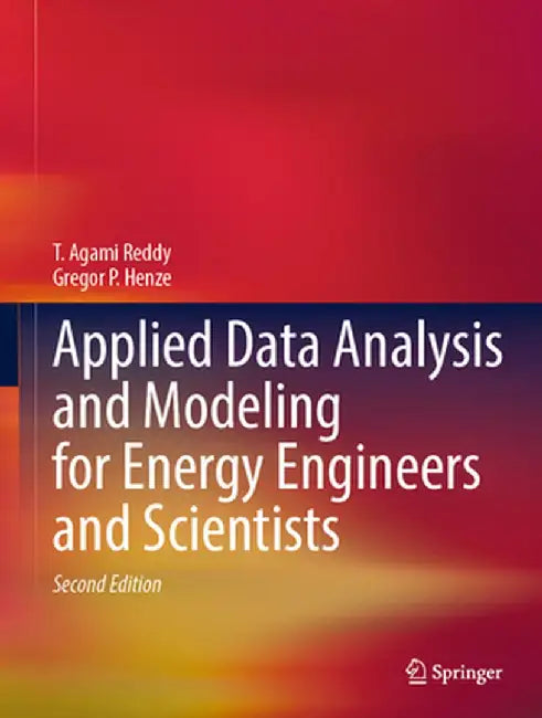 Applied Data Analysis and Modeling for Energy Engineers and Scientists by T. Agami Reddy
