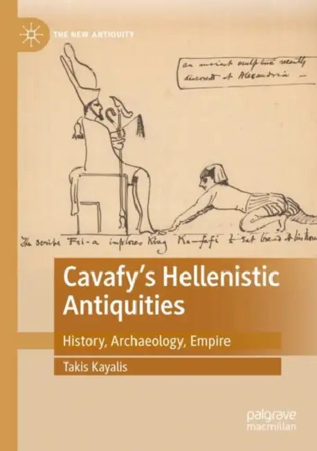 Cavafy's Hellenistic Antiquities: History, Archaeology, Empire by Takis Kayalis