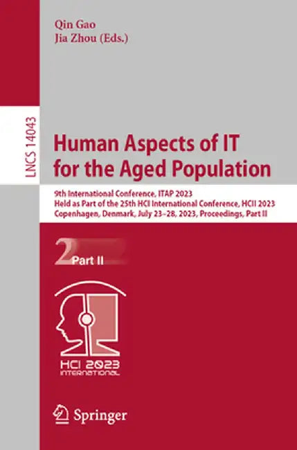 Human Aspects of It for the Aged Population: 9th International Conference, Itap 2023, Held as Part of the 25th Hci International Conference, Hcii 2023 by Qin Gao