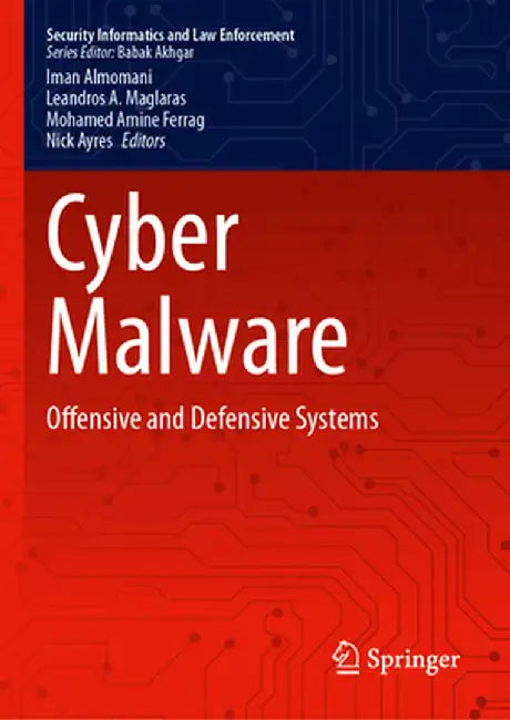 Cyber Malware: Offensive and Defensive Systems by Iman Almomani
