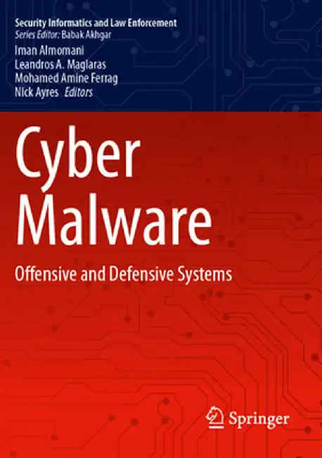Cyber Malware: Offensive and Defensive Systems by Iman Almomani