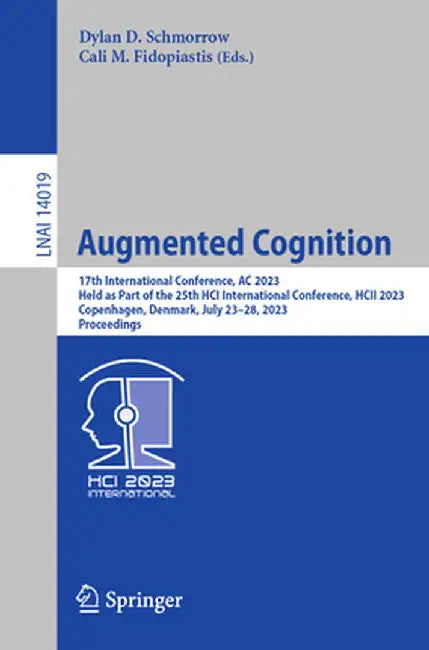 Augmented Cognition: 17th International Conference, AC 2023, Held as Part of the 25th Hci International Conference, Hcii 2023, Copenhagen, by Dylan D. Schmorrow