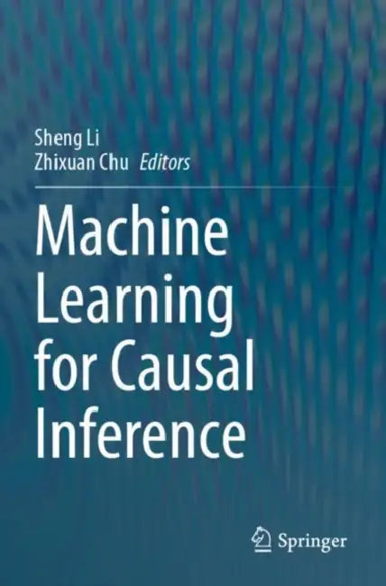 Machine Learning for Causal Inference by Sheng Li