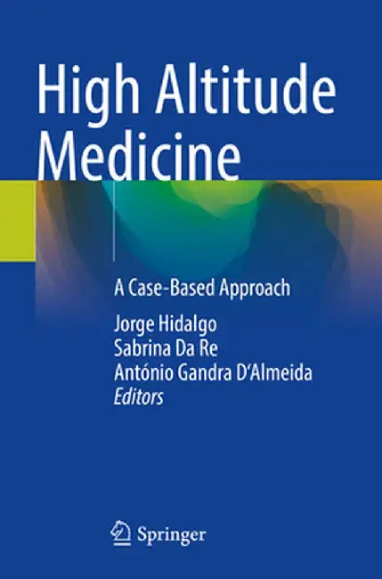 High Altitude Medicine: A Case-Based Approach by Jorge Hidalgo