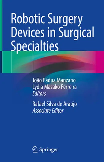 Robotic Surgery Devices in Surgical Specialties by João Pádua Manzano
