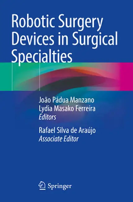 Robotic Surgery Devices in Surgical Specialties by João Pádua Manzano