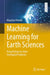 Machine Learning for Earth Sciences: Using Python to Solve Geological Problems by Maurizio Petrelli