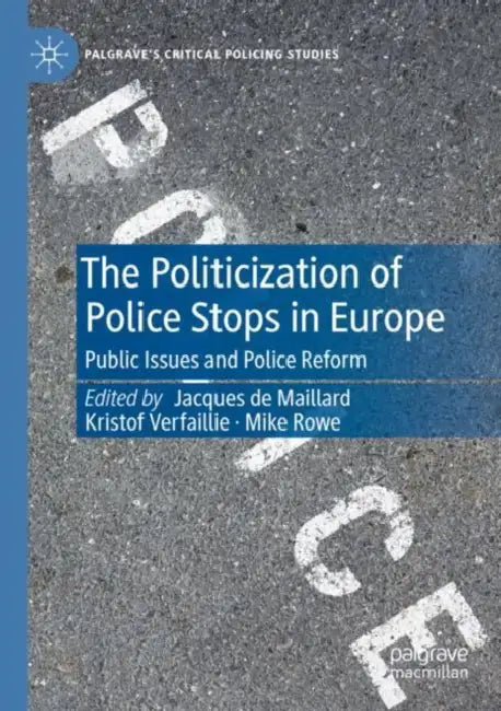 The Politicization of Police Stops in Europe: Public Issues and Police Reform by Jacques De Maillard