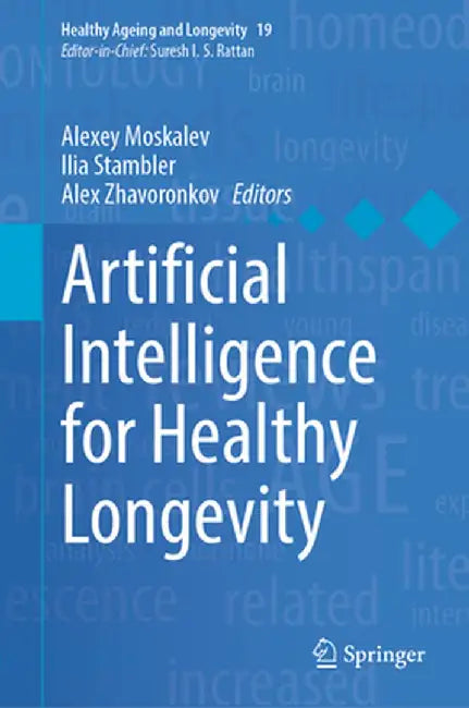 Artificial Intelligence for Healthy Longevity by Alexey Moskalev