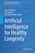 Artificial Intelligence for Healthy Longevity by Alexey Moskalev