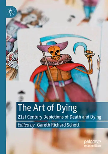 The Art of Dying: 21st Century Depictions of Death and Dying by Gareth Richard Schott