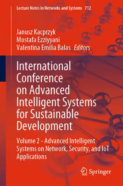 International Conference on Advanced Intelligent Systems for Sustainable Development: Volume 2 - Advanced Intelligent Systems on Network, Security, an by Janusz Kacprzyk