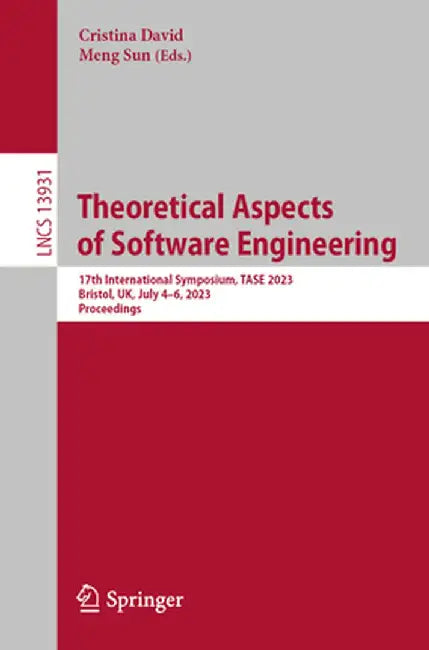 Theoretical Aspects of Software Engineering: 17th International Symposium, Tase 2023, Bristol, Uk, July 4-6, 2023, Proceedings by Cristina David