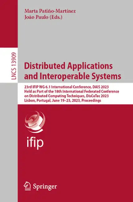 Distributed Applications and Interoperable Systems: 23rd Ifip Wg 6.1 International Conference, Dais 2023, Held as Part of the 18th International Feder by Marta Patiño-Martínez