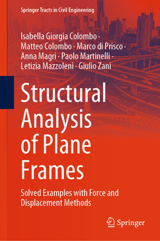 Structural Analysis of Plane Frames: Solved Examples with Force and Displacement Methods by Colombo