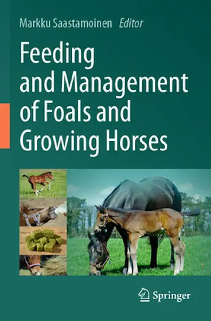 Feeding and Management of Foals and Growing Horses by Markku Saastamoinen