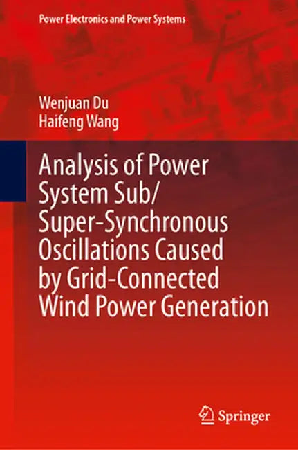 Analysis of Power System Sub/Super-Synchronous Oscillations Caused by Grid-Connected Wind Power Generation by Wenjuan Du