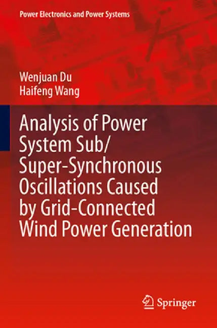 Analysis of Power System Sub/Super-Synchronous Oscillations Caused by Grid-Connected Wind Power Generation by Wenjuan Du