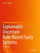 Explainable Uncertain Rule-Based Fuzzy Systems by Jerry M. Mendel